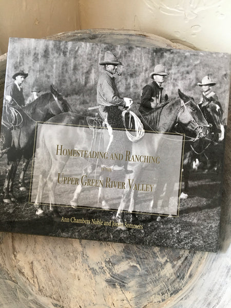 Homesteading And Ranching in the Upper Green River Valley Book