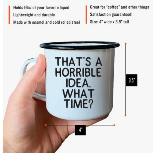 "That's a Horrible Idea, What Time?" Mug